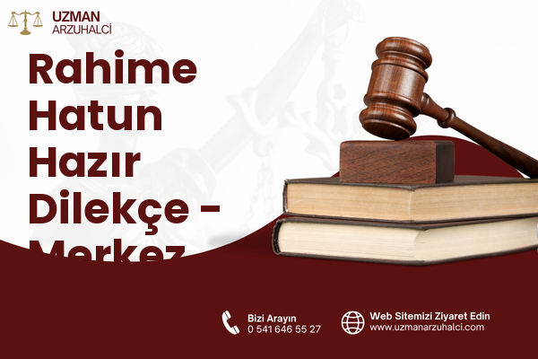 Rahime Hatun Hazır Dilekçe - Merkez