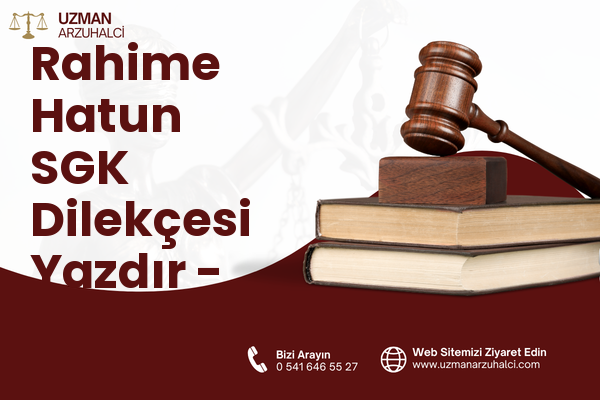 Rahime Hatun SGK Dilekçesi Yazdır - Merkez