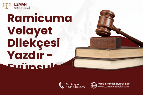 Ramicuma Velayet Dilekçesi Yazdır - Eyüpsultan