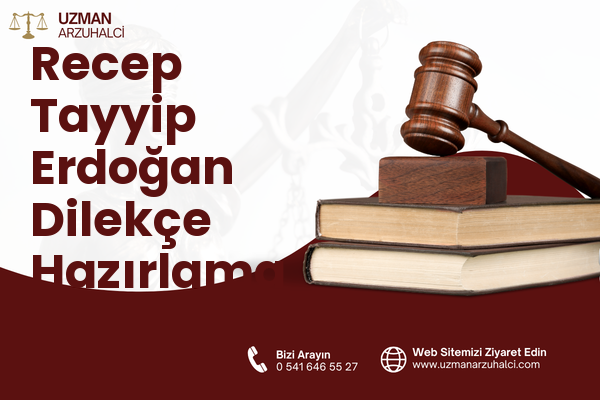 Recep Tayyip Erdoğan Dilekçe Hazırlama - Merkez