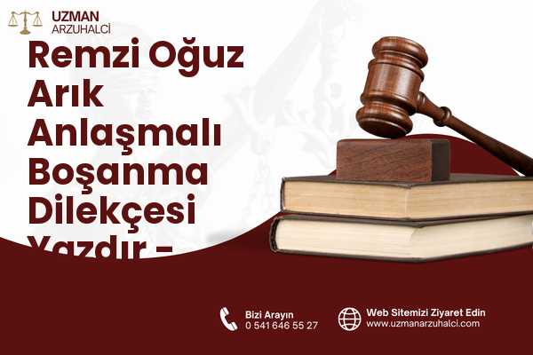 Remzi Oğuz Arık Anlaşmalı Boşanma Dilekçesi Yazdır - Çankaya