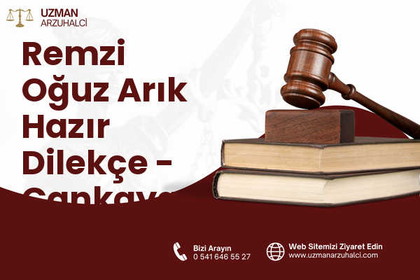 Remzi Oğuz Arık Hazır Dilekçe - Çankaya