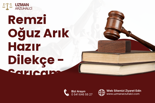 Remzi Oğuz Arık Hazır Dilekçe - Sarıçam