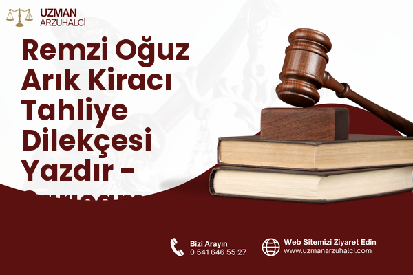 Remzi Oğuz Arık Kiracı Tahliye Dilekçesi Yazdır - Sarıçam