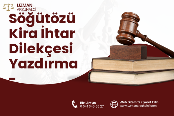 Söğütözü Kira İhtar Dilekçesi Yazdırma - Çankaya