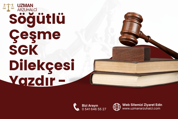 Söğütlü Çeşme SGK Dilekçesi Yazdır - Küçükçekmece