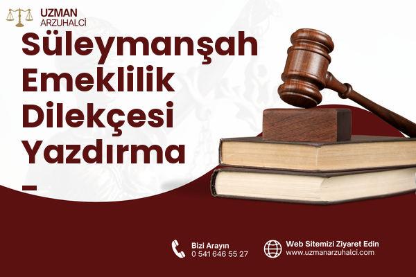 Süleymanşah Emeklilik Dilekçesi Yazdırma - Onikişubat