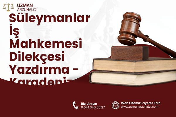 Süleymanlar İş Mahkemesi Dilekçesi Yazdırma - Karadeniz Ereğli