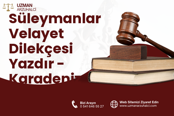 Süleymanlar Velayet Dilekçesi Yazdır - Karadeniz Ereğli