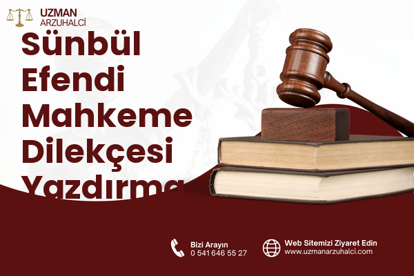 Sünbül Efendi Mahkeme Dilekçesi Yazdırma - Fatih