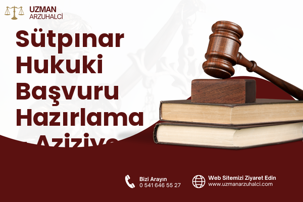 Sütpınar Hukuki Başvuru Hazırlama - Aziziye