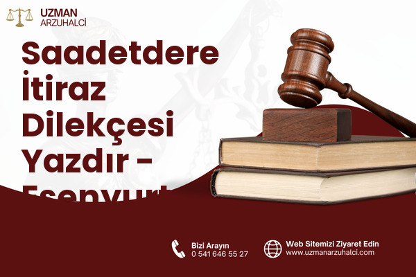 Saadetdere İtiraz Dilekçesi Yazdır - Esenyurt