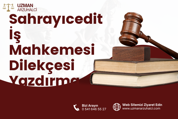 Sahrayıcedit İş Mahkemesi Dilekçesi Yazdırma - Kadıköy