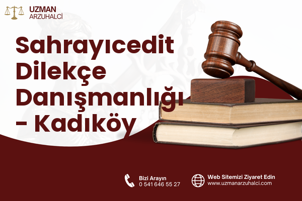 Sahrayıcedit Dilekçe Danışmanlığı - Kadıköy