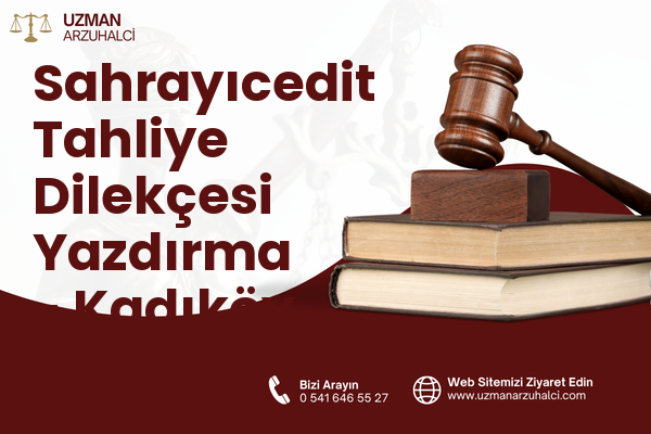Sahrayıcedit Tahliye Dilekçesi Yazdırma - Kadıköy