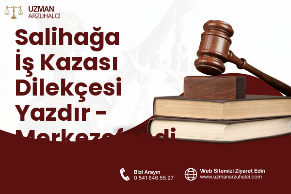 Salihağa İş Kazası Dilekçesi Yazdır - Merkezefendi