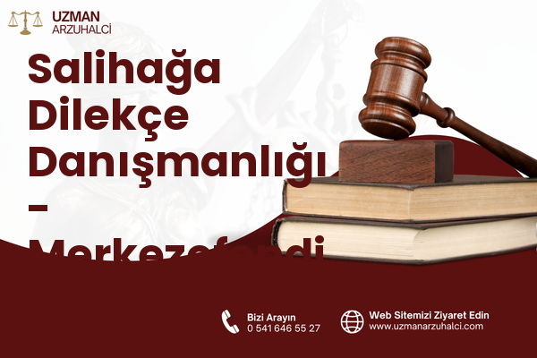 Salihağa Dilekçe Danışmanlığı - Merkezefendi