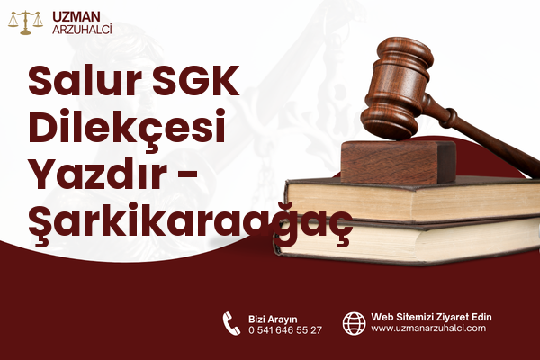 Salur SGK Dilekçesi Yazdır - Şarkikaraağaç