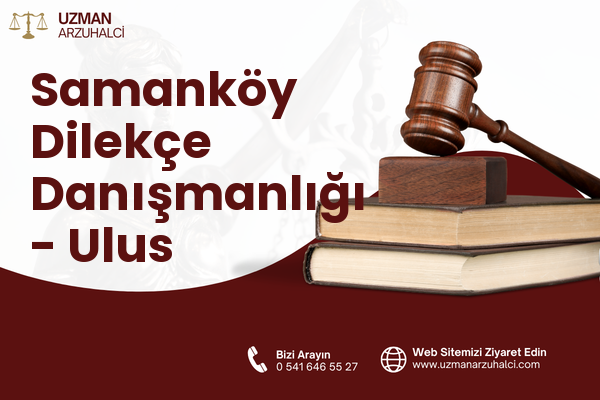 Samanköy Dilekçe Danışmanlığı - Ulus