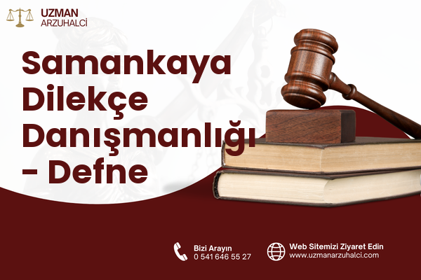 Samankaya Dilekçe Danışmanlığı - Defne