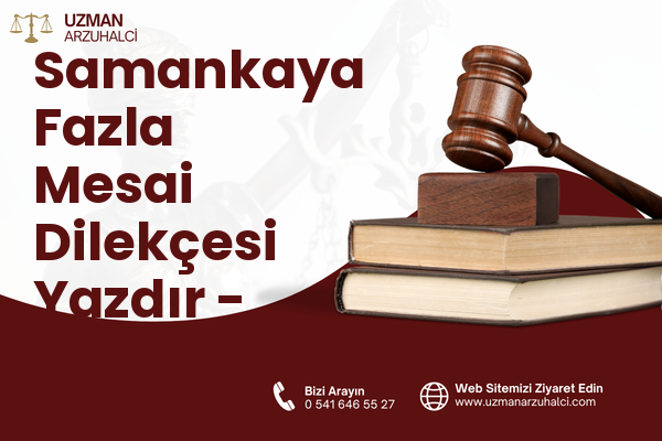 Samankaya Fazla Mesai Dilekçesi Yazdır - Defne