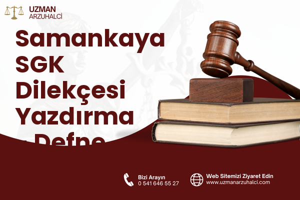Samankaya SGK Dilekçesi Yazdırma - Defne