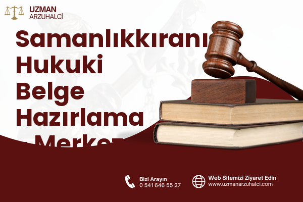 Samanlıkkıranı Hukuki Belge Hazırlama - Merkez
