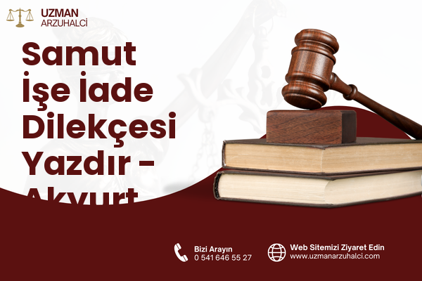 Samut İşe İade Dilekçesi Yazdır - Akyurt
