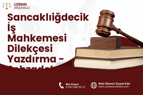 Sancaklıiğdecik İş Mahkemesi Dilekçesi Yazdırma - Şehzadeler