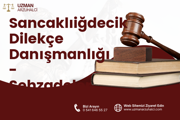 Sancaklıiğdecik Dilekçe Danışmanlığı - Şehzadeler