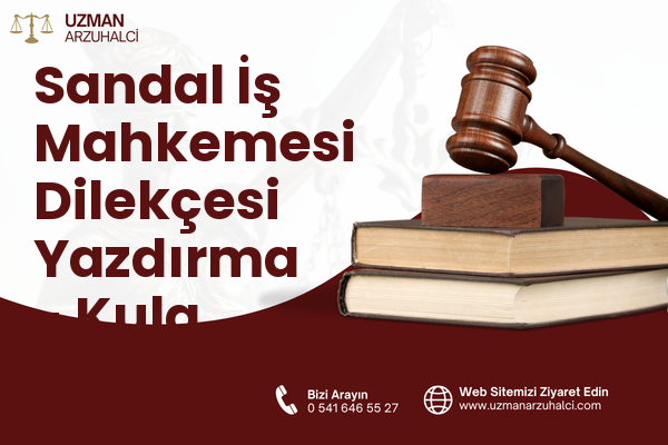 Sandal İş Mahkemesi Dilekçesi Yazdırma - Kula