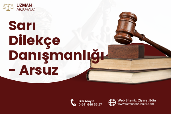 Sarı Dilekçe Danışmanlığı - Arsuz