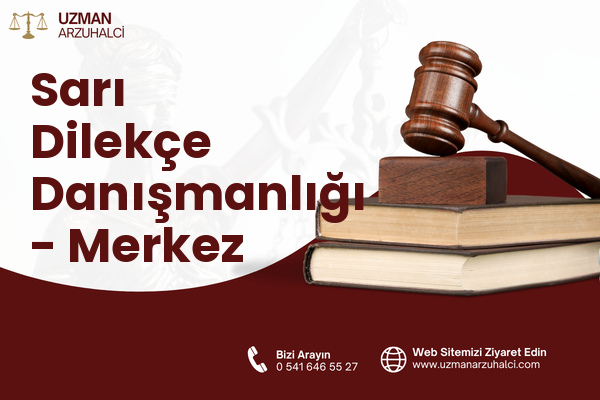 Sarı Dilekçe Danışmanlığı - Merkez