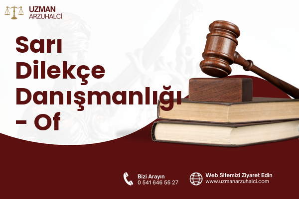Sarı Dilekçe Danışmanlığı - Of