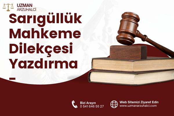 Sarıgüllük Mahkeme Dilekçesi Yazdırma - Şehitkamil