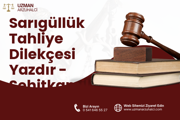 Sarıgüllük Tahliye Dilekçesi Yazdır - Şehitkamil