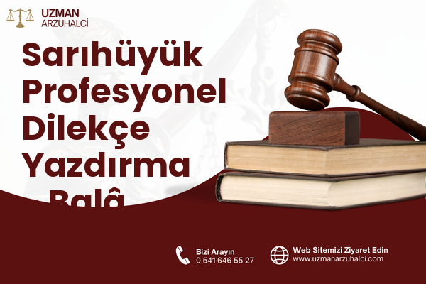 Sarıhüyük Profesyonel Dilekçe Yazdırma - Balâ