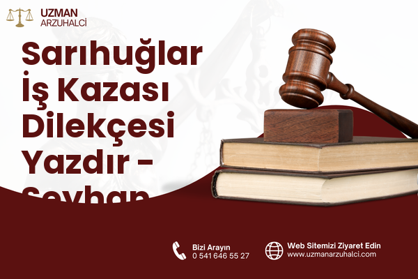 Sarıhuğlar İş Kazası Dilekçesi Yazdır - Seyhan