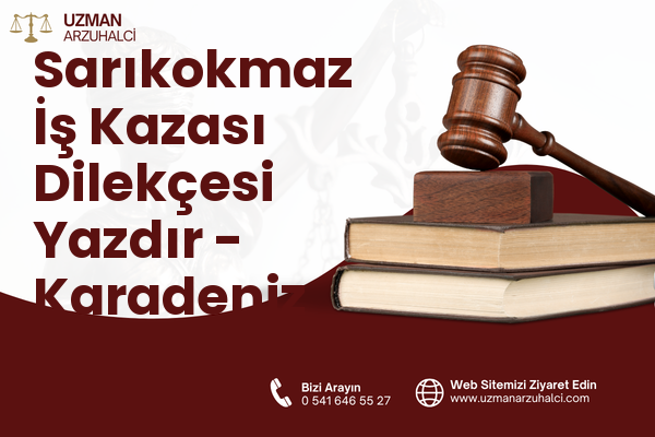 Sarıkokmaz İş Kazası Dilekçesi Yazdır - Karadeniz Ereğli