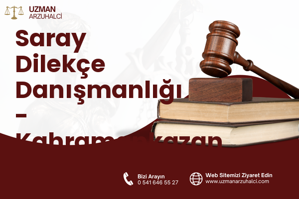 Saray Dilekçe Danışmanlığı - Kahramankazan
