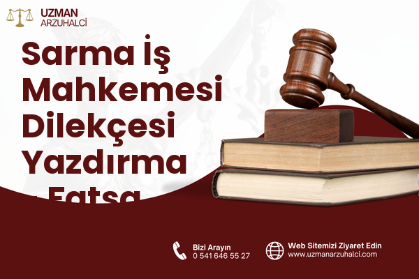 Sarma İş Mahkemesi Dilekçesi Yazdırma - Fatsa