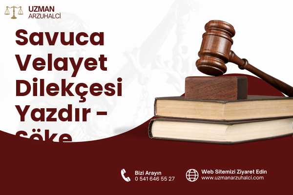 Savuca Velayet Dilekçesi Yazdır - Söke