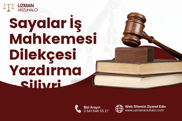 Sayalar İş Mahkemesi Dilekçesi Yazdırma - Silivri