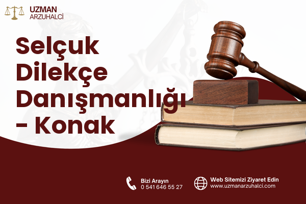 Selçuk Dilekçe Danışmanlığı - Konak