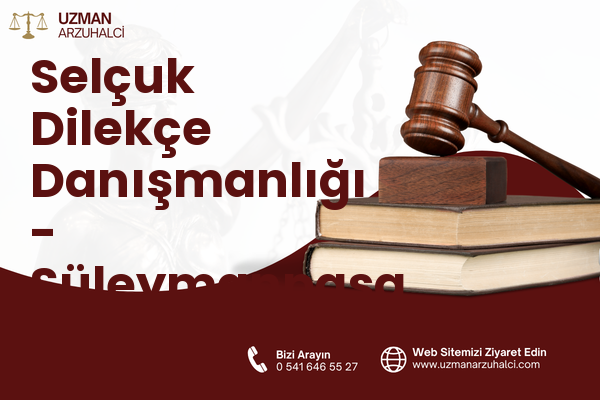 Selçuk Dilekçe Danışmanlığı - Süleymanpaşa