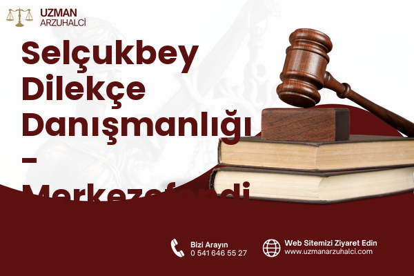 Selçukbey Dilekçe Danışmanlığı - Merkezefendi