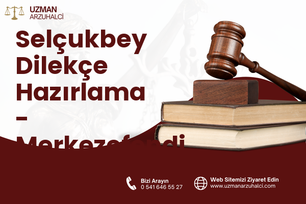 Selçukbey Dilekçe Hazırlama - Merkezefendi