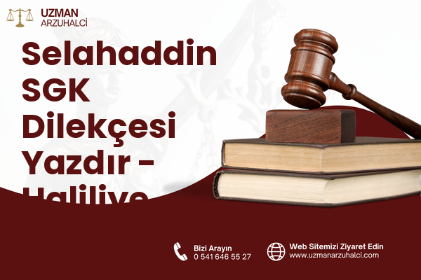 Selahaddin SGK Dilekçesi Yazdır - Haliliye