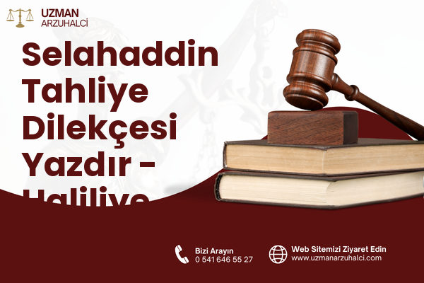 Selahaddin Tahliye Dilekçesi Yazdır - Haliliye