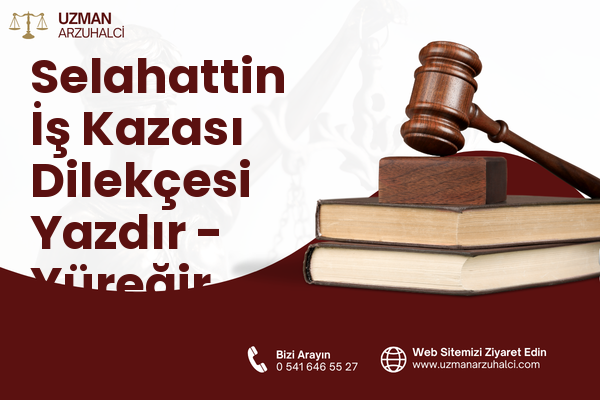 Selahattin İş Kazası Dilekçesi Yazdır - Yüreğir